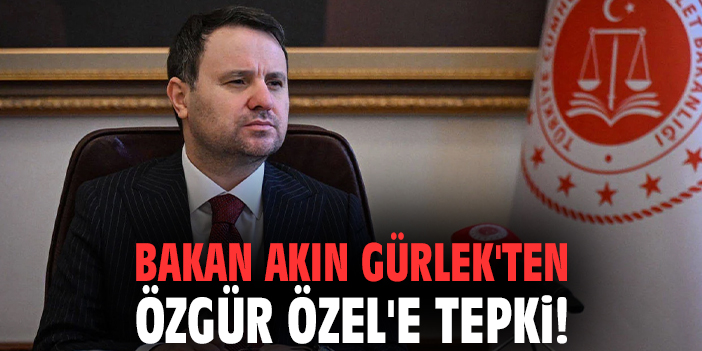 Bakan Akın Gürlek'ten Özgür Özel'e tepki!