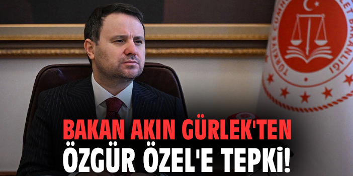 Bakan Akın Gürlek'ten Özgür Özel'e tepki!