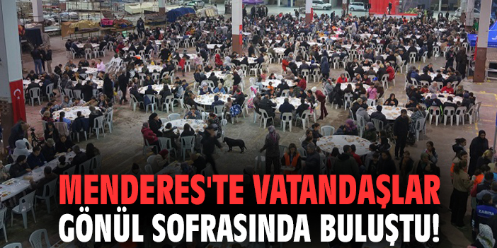 Menderes'te vatandaşlar gönül sofrasında buluştu!