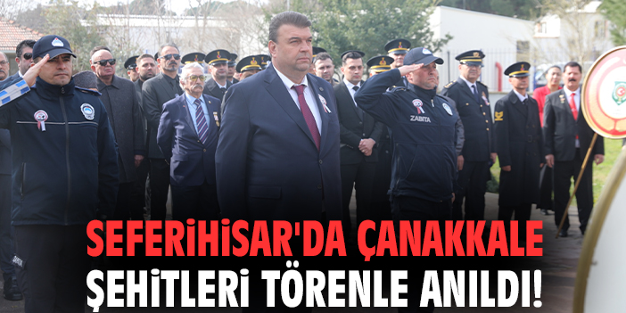 Seferihisar'da Çanakkale Şehitleri törenle anıldı!