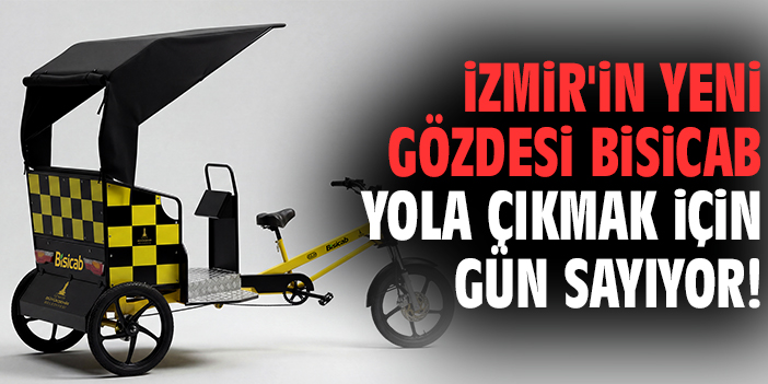 İzmir'in yeni gözdesi BİSİCAB yola çıkmak için gün sayıyor!