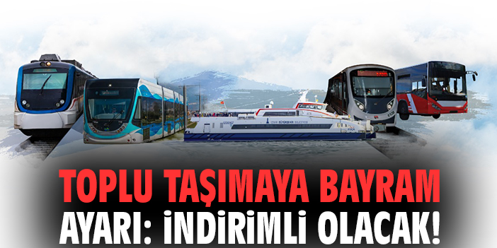 Toplu taşımaya bayram ayarı: İndirimli olacak!