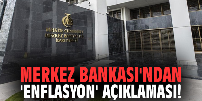 Merkez Bankası'ndan 'Enflasyon' açıklaması!