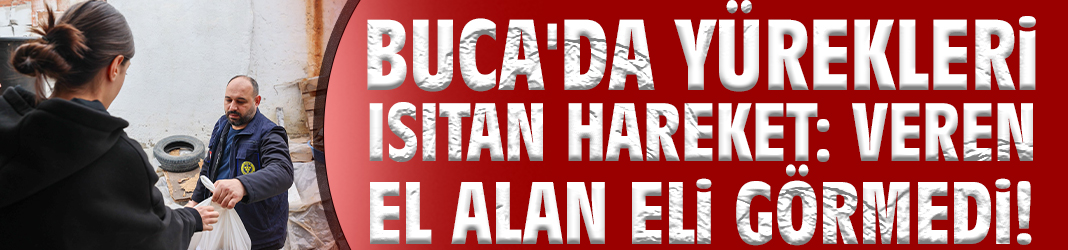 Buca'da yürekleri ısıtan hareket: Veren el alan eli görmedi!