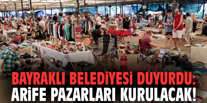Bayraklı Belediyesi duyurdu: Arife pazarları kurulacak!