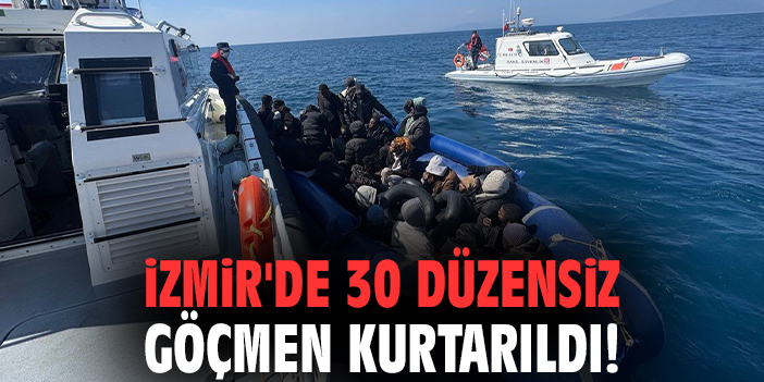 İzmir'de 30 düzensiz göçmen kurtarıldı!