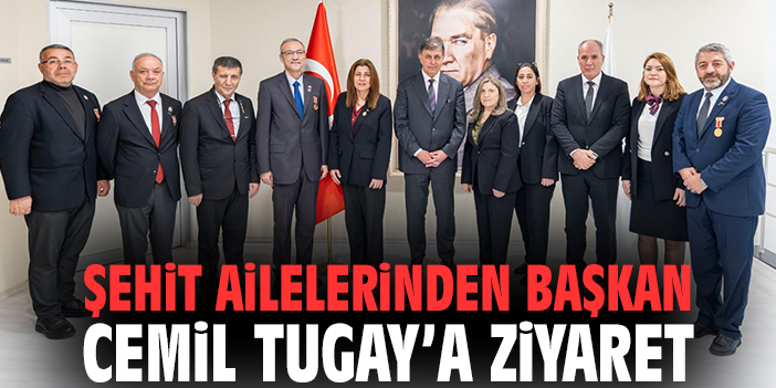 Şehit ailelerinden Başkan Cemil Tugay’a ziyaret