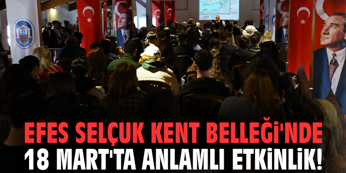 Efes Selçuk Kent Belleği'nde 18 Mart'ta anlamlı etkinlik!