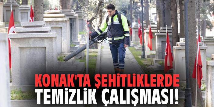 Konak'ta şehitliklerde temizlik çalışması!