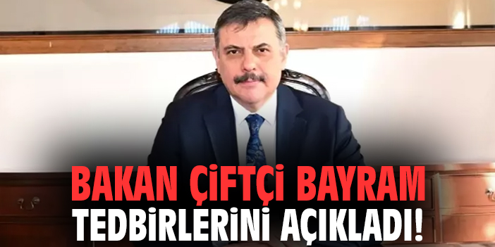 Bakan Çiftçi bayram tedbirlerini açıkladı!