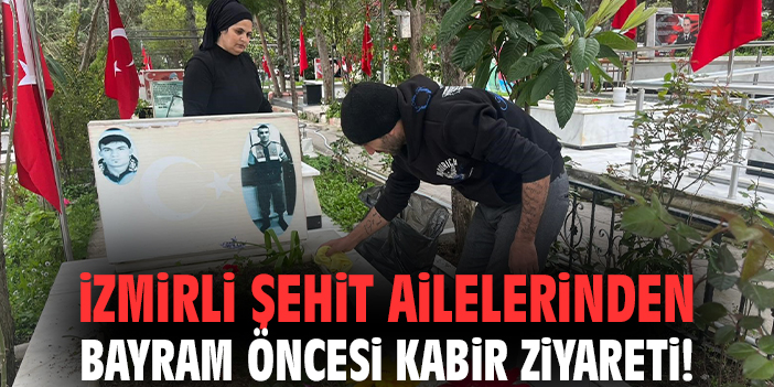 İzmirli şehit ailelerinden bayram öncesi kabir ziyareti!