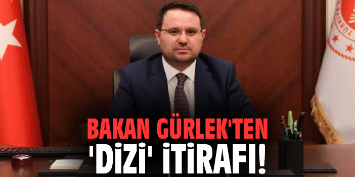 Bakan Gürlek'ten 'Dizi' itirafı!