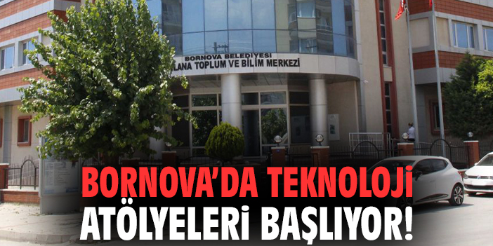 Bornova’da teknoloji atölyeleri başlıyor!