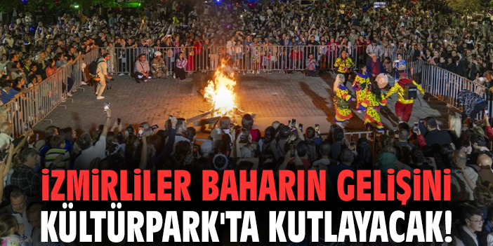 İzmirliler baharın gelişini Kültürpark'ta kutlayacak!
