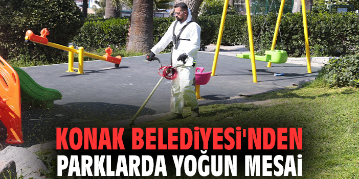 Konak Belediyesi'nden parklarda yoğun mesai
