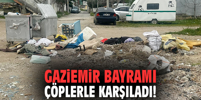 Gaziemir bayramı çöplerle karşıladı!