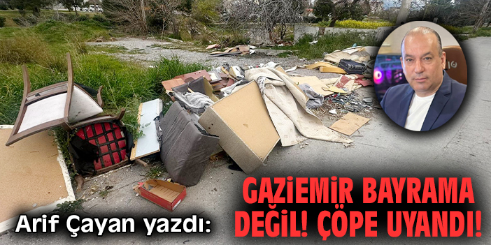 Gaziemir bayrama değil! Çöpe uyandı!