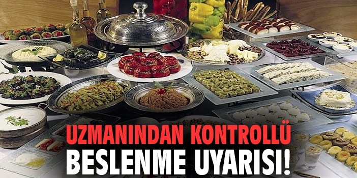 Uzmanından kontrollü beslenme uyarısı!