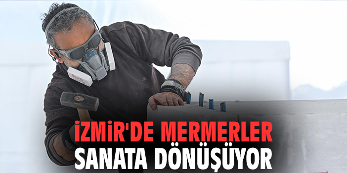 İzmir'de mermerler sanata dönüşüyor