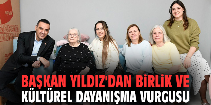 Başkan Yıldız'dan birlik ve kültürel dayanışma vurgusu