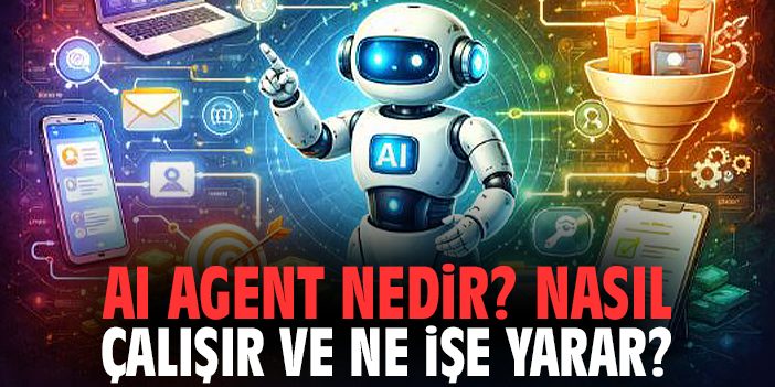AI Agent Nedir? Nasıl Çalışır ve Ne İşe Yarar?