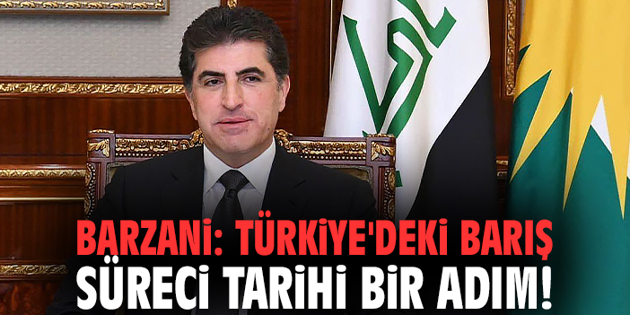 Barzani: Türkiye'deki barış süreci tarihi bir adım!