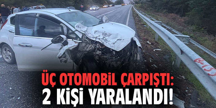 Üç otomobil çarpıştı: 2 kişi yaralandı!