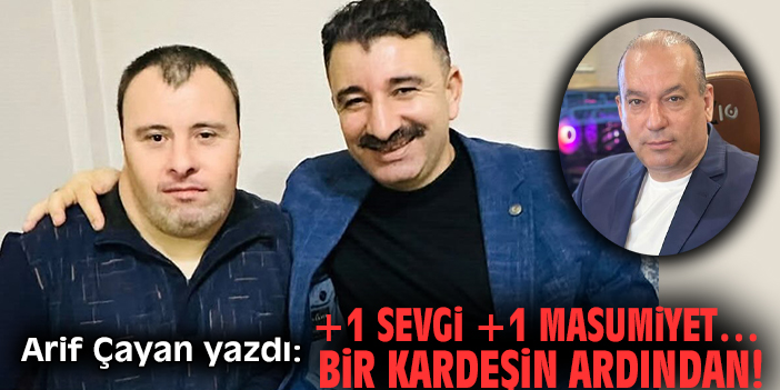 +1 Sevgi +1 Masumiyet… Bir kardeşin ardından!