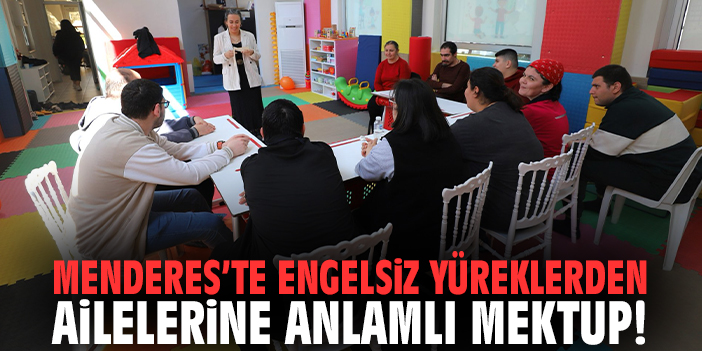 Menderes’te engelsiz yüreklerden ailelerine anlamlı mektup!