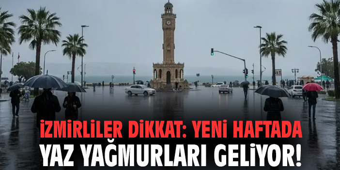 İzmirliler dikkat: Yeni haftada yaz yağmurları geliyor!