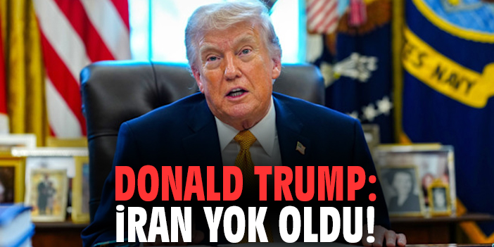 Donald Trump: İran yok oldu!