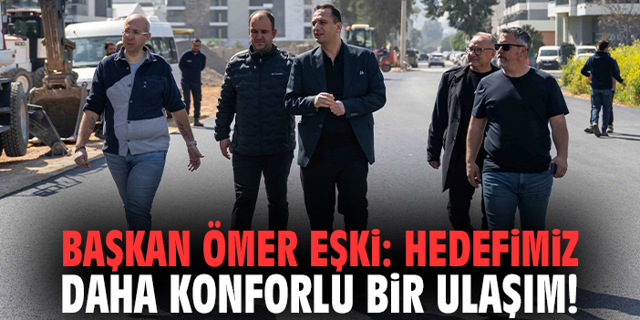 Başkan Ömer Eşki: Hedefimiz daha konforlu bir ulaşım!