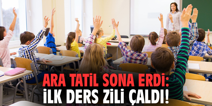 Ara tatil sona erdi: İlk ders zili çaldı!