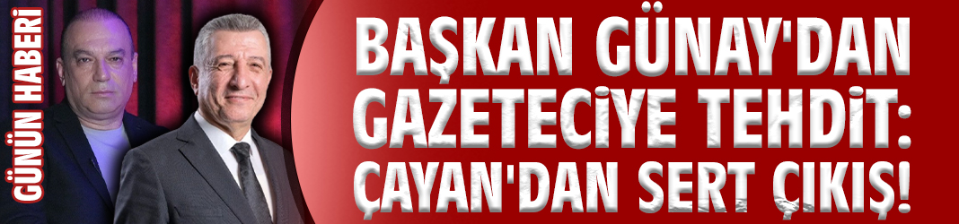 Başkan Günay'dan gazeteciye tehdit: Çayan'dan sert çıkış!