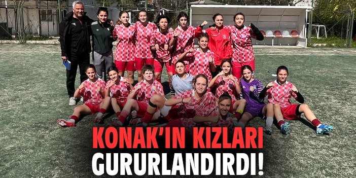 Konak’ın kızları gururlandırdı!