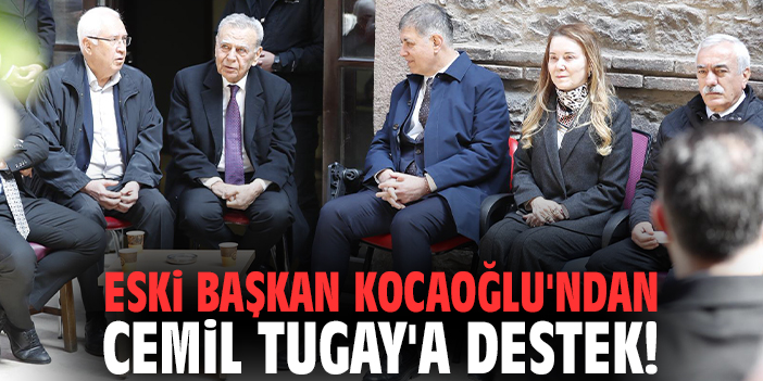 Eski Başkan Kocaoğlu'ndan Cemil Tugay'a destek!