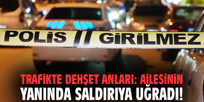 Trafikte dehşet anları: Ailesinin yanında saldırıya uğradı!