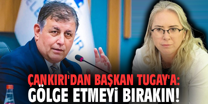 Milletvekili Çankırı'dan Başkan Tugay'a: Gölge etmeyi bırakın!
