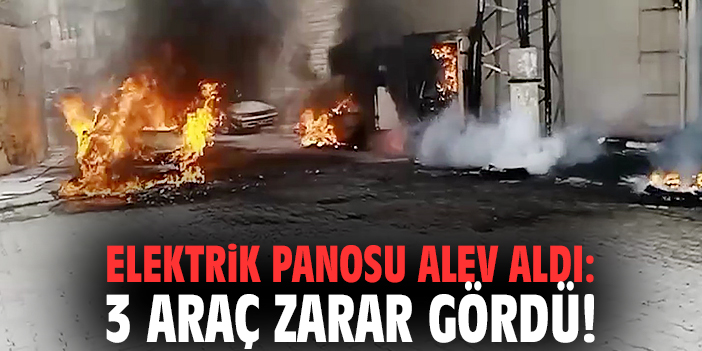 Elektrik panosu alev aldı: 3 araç zarar gördü!