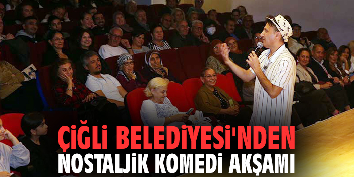 Çiğli Belediyesi'nden nostaljik komedi akşamı