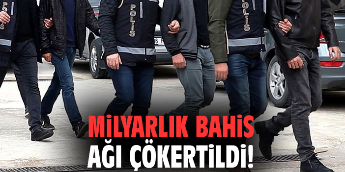 Milyarlık bahis ağı çökertildi!