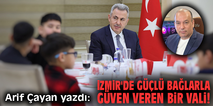 İzmir'de güçlü bağlarla güven veren bir vali: Süleyman Elban!