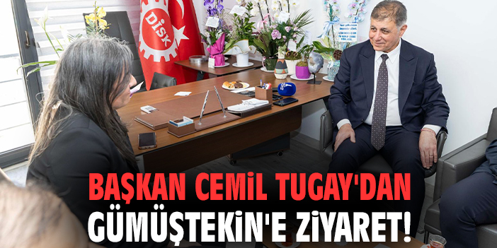 Başkan Tugay'dan Gümüştekin'e ziyaret!