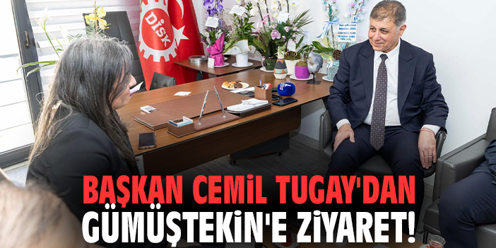 Başkan Tugay'dan Gümüştekin'e ziyaret!