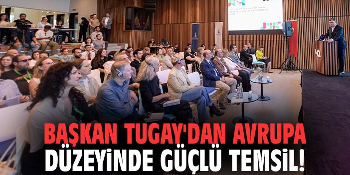 Başkan Tugay'dan Avrupa düzeyinde güçlü temsil!