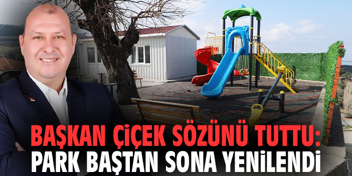 Başkan Çiçek sözünü tuttu: Park baştan sona yenilendi