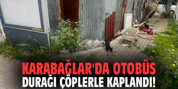 Karabağlar'da otobüs durağı çöplerle kaplandı!