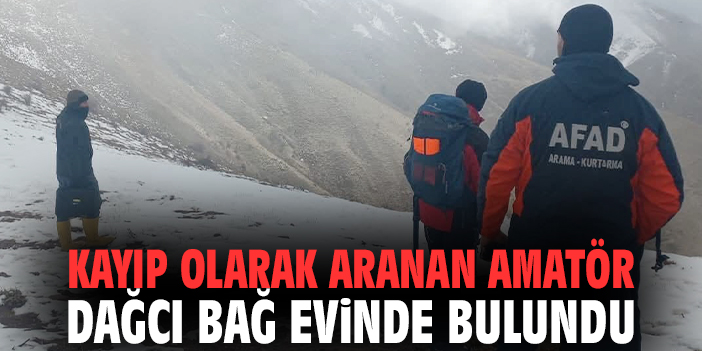 Kayıp olarak aranan amatör dağcı bağ evinde bulundu