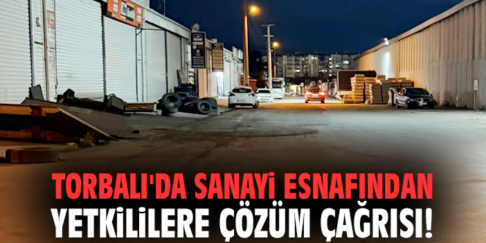 Torbalı'da sanayi esnafından yetkililere çözüm çağrısı!