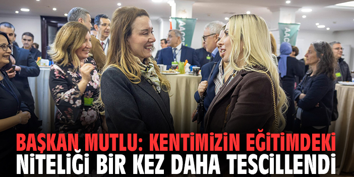 Başkan Mutlu: Kentimizin eğitimdeki niteliği bir kez daha tescillendi
